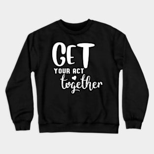 Get your act together #2 Crewneck Sweatshirt